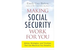 Making Social Security Work for You: Advice, Strategies, and Timelines That Can Maximize Your Benefits