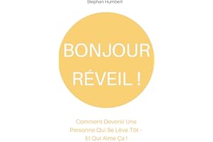 Bonjour Réveil !: Comment Devenir Une Personne Qui Se Lève Tôt – Et Qui Aime Ça ! (French Edition)