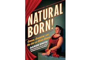 Natural Born! Deluxe Color Edition: Circus, Sideshow and the Art of Being Human