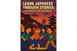 Learn Japanese Through Stories: A Fun Path to JLPT N2 Fluency: Master Advanced Japanese Grammar & Vocabulary with Engaging Bi