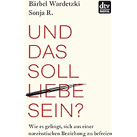 Und das soll Liebe sein?: Wie es gelingt, sich aus einer narzisstischen Beziehung zu befreien (German Edition) book cover Und das soll Liebe sein?: Wie es gelingt, sich aus einer narzisstischen Beziehung zu befreien (German Edition) book cover