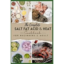 The Complete Salt Fat Acid and Heat Cookbook for Beginners ...