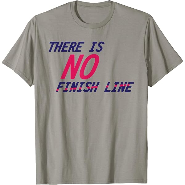 Amazon.com: There Is No Finish Line T-Shirt : Clothing, Shoes