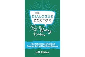 The Dialogue Doctor on Writing Emotion: How to Create an Emotional Journey that will Captivate Readers (The Dialogue Doctor o