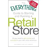 The Everything Guide to Starting and Running a Retail Store: All you need to get started and succeed in your own retail adven