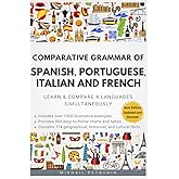 Comparative Grammar of Spanish, Portuguese, Italian and French: Learn & Compare 4 Languages Simultaneously