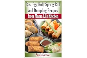 Best Egg Roll, Spring Roll and Dumpling Recipes from Mama Li's Kitchen (Mama Li's Chinese Food Cookbooks)