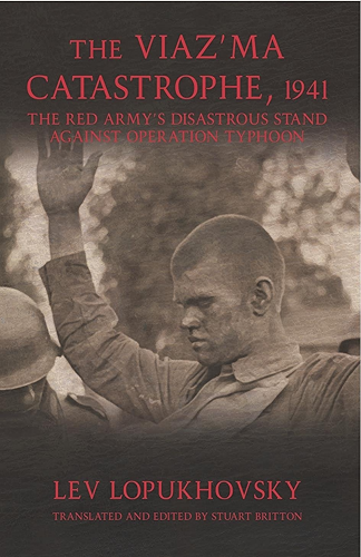 Download The Viaz'ma Catastrophe, 1941: The Red Army's Disastrous Stand against Operation Typhoon (English Edition) PDF