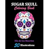 Sugar Skull Coloring Book: Día de los Muertos: 50 Illustrations Day of the Dead Art & Craft Activity for Women, Adult, Teen | Marker Safe | Fun Gift For Stress Relief & Relaxation (Sugar Skulls)