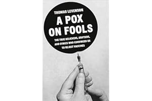 A Pox on Fools: The True Believers, Grifters, and Cynics Who Convinced Us to Reject Vaccines