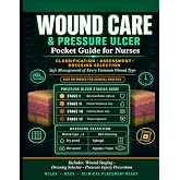 Wound Care and Pressure Ulcer Pocket Guide for Nurses.: Classification, Assessment, Dressing Selection, and Safe Management of Every Common Wound Type, Fast Reference for Clinical Practice.