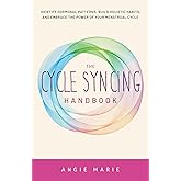 The Cycle Syncing Handbook: Identify Hormonal Patterns, Build Holistic Habits, and Embrace the Power of Your Menstrual Cycle