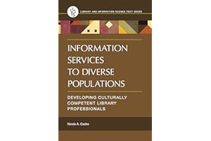Information Services to Diverse Populations: Developing Culturally Competent Library Professionals