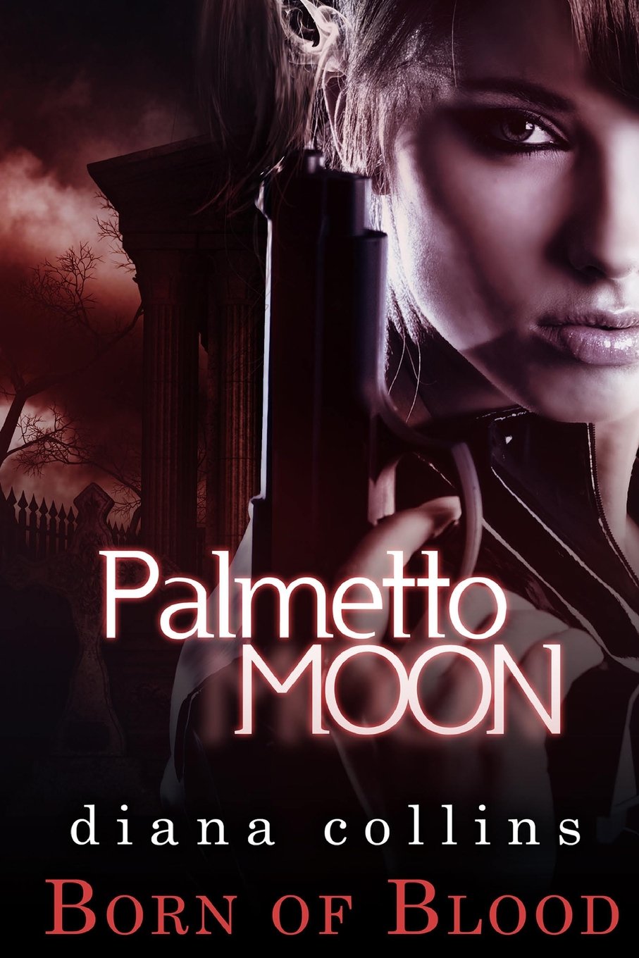 Palmetto Moon Born Of Blood Volume 1 Collins Diana 9780615956695 Amazon Com Books