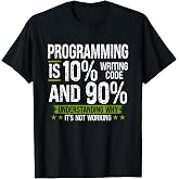 Programming is 10% Writing Code and 90% Understanding T-Shirt