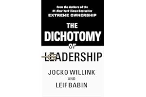 The Dichotomy of Leadership: Balancing the Challenges of Extreme Ownership to Lead and Win