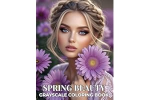 Spring Beauty, Grayscale Coloring Book: Beautiful Women, Floral Portraits and Elegant Feminine Illustrations | Relaxing Grays