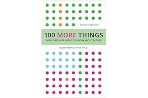 100 More Things Every Designer Needs To Know About People: Second Edition