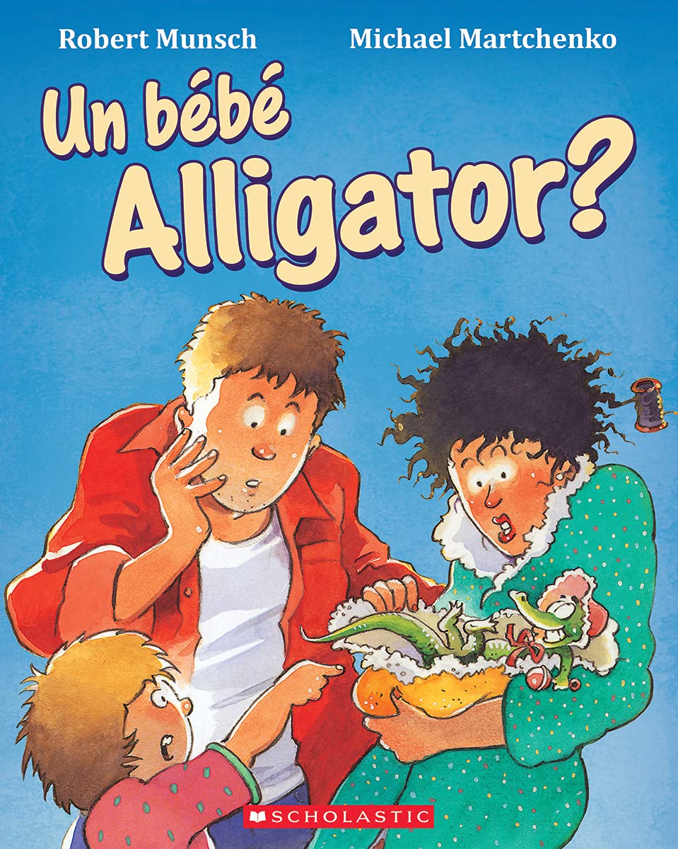 Un Bebe Alligator Robert Munsch French Edition Munsch Robert Martchenko Michael Amazon Com Books