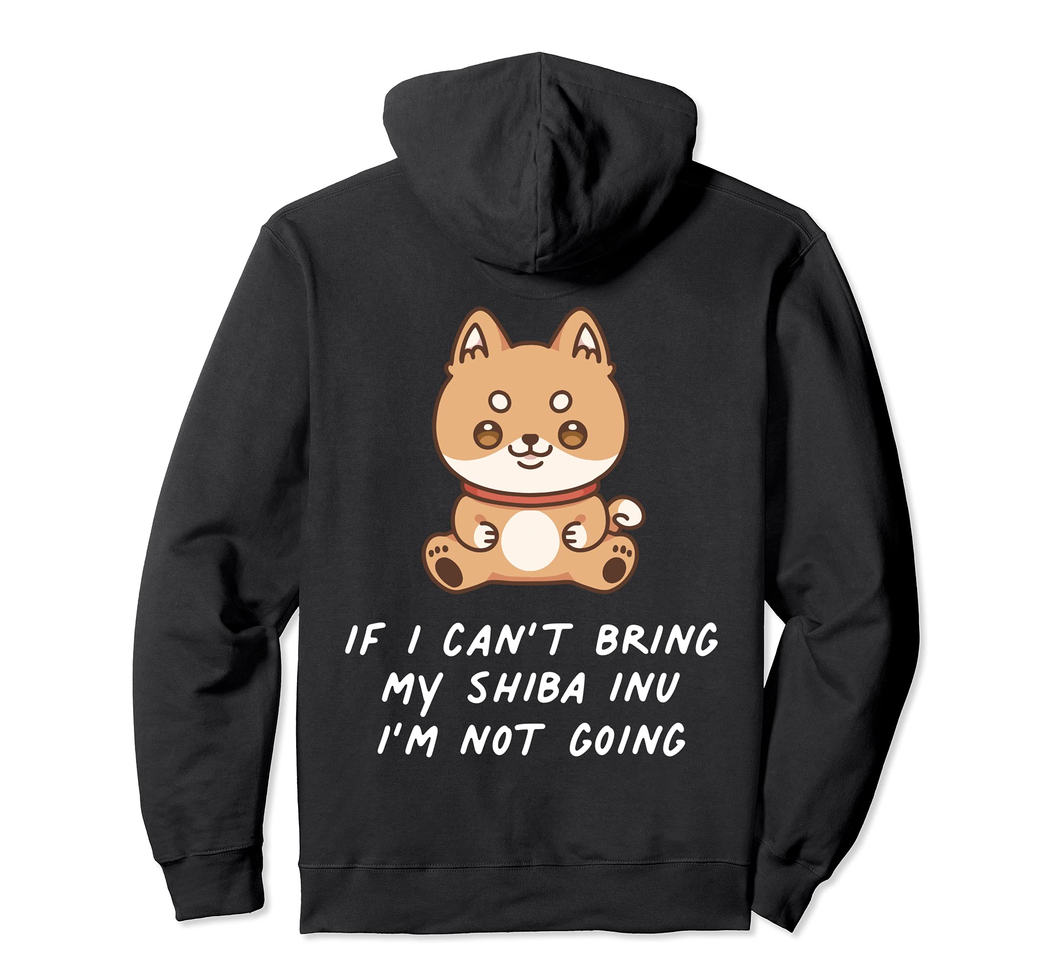 If I Can't Bring My Shiba Inu I'm Not Going Fun Japanese Dog Pullover Hoodie