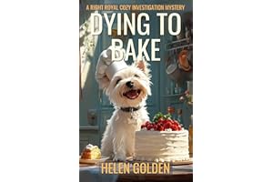 Dying To Bake (A Right Royal Cozy Investigation Mystery): A female amateur sleuth whodunnit with a hint of humour
