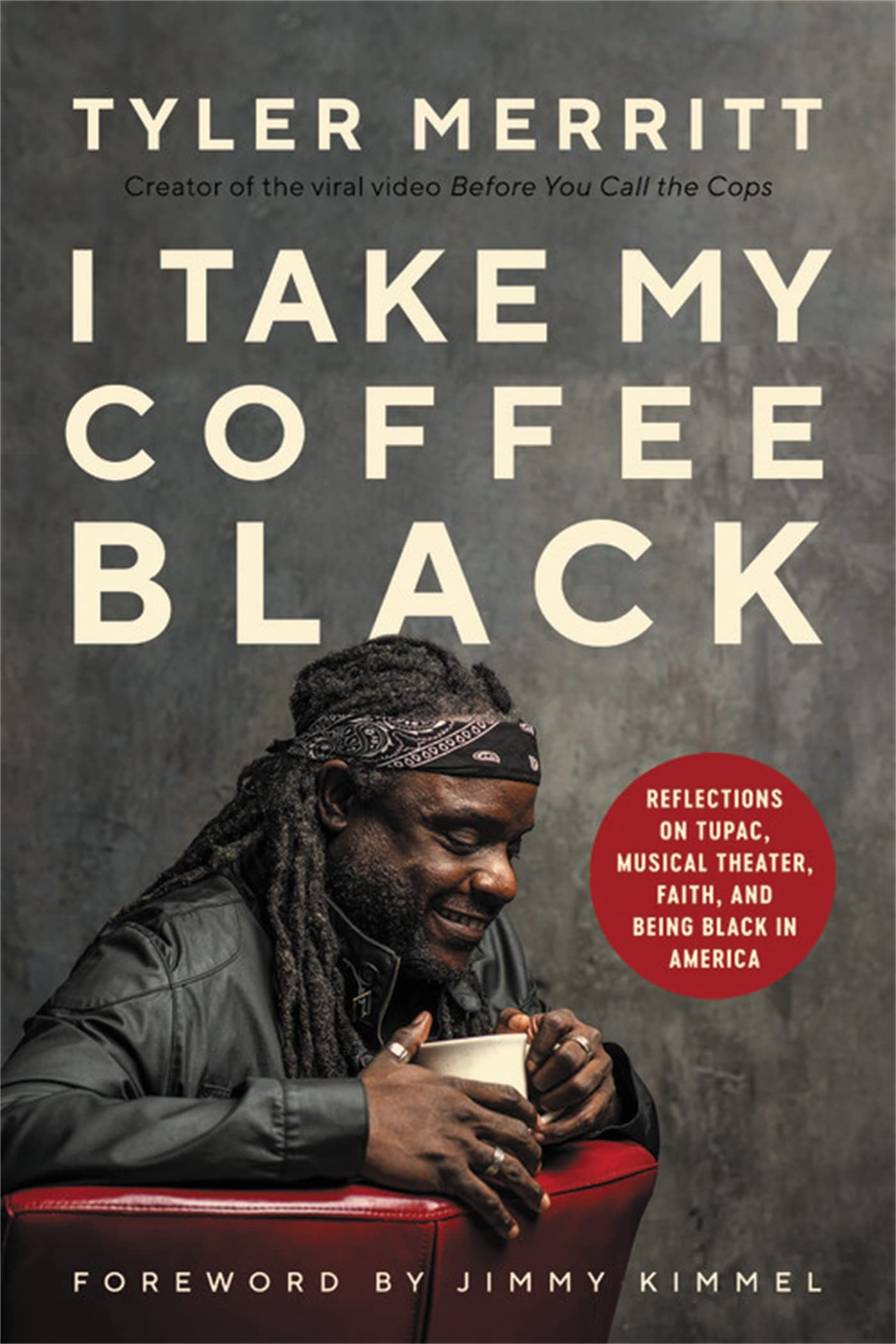 I Take My Coffee Black: Reflections on Tupac, Musical Theater, Faith, and Being Black in America I Take My Coffee Black: Reflections on Tupac, Musical Theater, Faith, and Being Black in America Hardcover