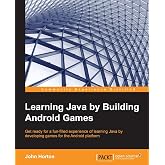 Learning Java by Building Android Games: Explore Java Through Mobile Game Development