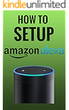 How To Setup Alexa (The Easiest Way To Setup Alexa Within Minutes Book 2)