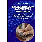 Samsung Galaxy Tab S11 Ultra User Guide: Explore Advanced Features with This Step by Step Companion for Everyday Use