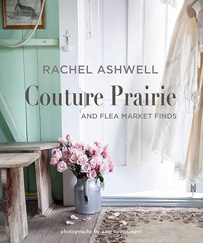 Download Rachel Ashwell Couture Prairie: and flea market finds PDF