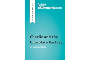 Charlie and the Chocolate Factory by Roald Dahl (Book Analysis): Detailed Summary, Analysis and Reading Guide (BrightSummarie