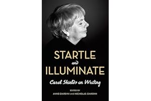 Startle and Illuminate: Carol Shields on Writing