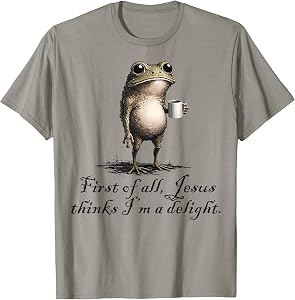 Funny Frog Coffee First of All Jesus Thinks I'm A Delight T-Shirt