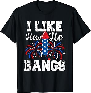 I Like How He Bangs I Like How She Explodes Couple July 4th T-Shirt