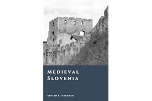 Medieval Slovenia: Marches, Castles, and the Making of the Slovene Lands