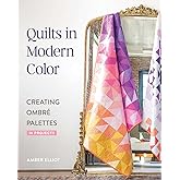 Quilts in Modern Color, Creating Ombré Palettes: 14 Projects