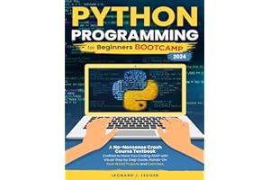 Python Programming for Beginners Bootcamp: A No-Nonsense Crash Course Textbook Crafted to Have You Coding ASAP Visual Step by