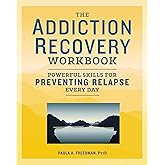 The Addiction Recovery Workbook: Powerful Skills for Preventing Relapse Every Day (Addiction Recovery Resources)
