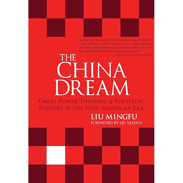 The China Dream Great Power Thinking And Strategic Posture In The Post American Era Kindle Edition By Mingfu Liu Politics Social Sciences Kindle Ebooks Amazon Com