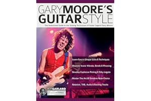 Gary Moore’s Guitar Style: The Authorised Guide to the Soloing Techniques of Guitar Legend Gary Moore