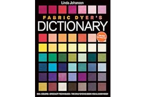 Fabric Dyer's Dictionary: 900+ Colors, Specialty Techiniques, The Only Dyeing Book You'll Ever Need!