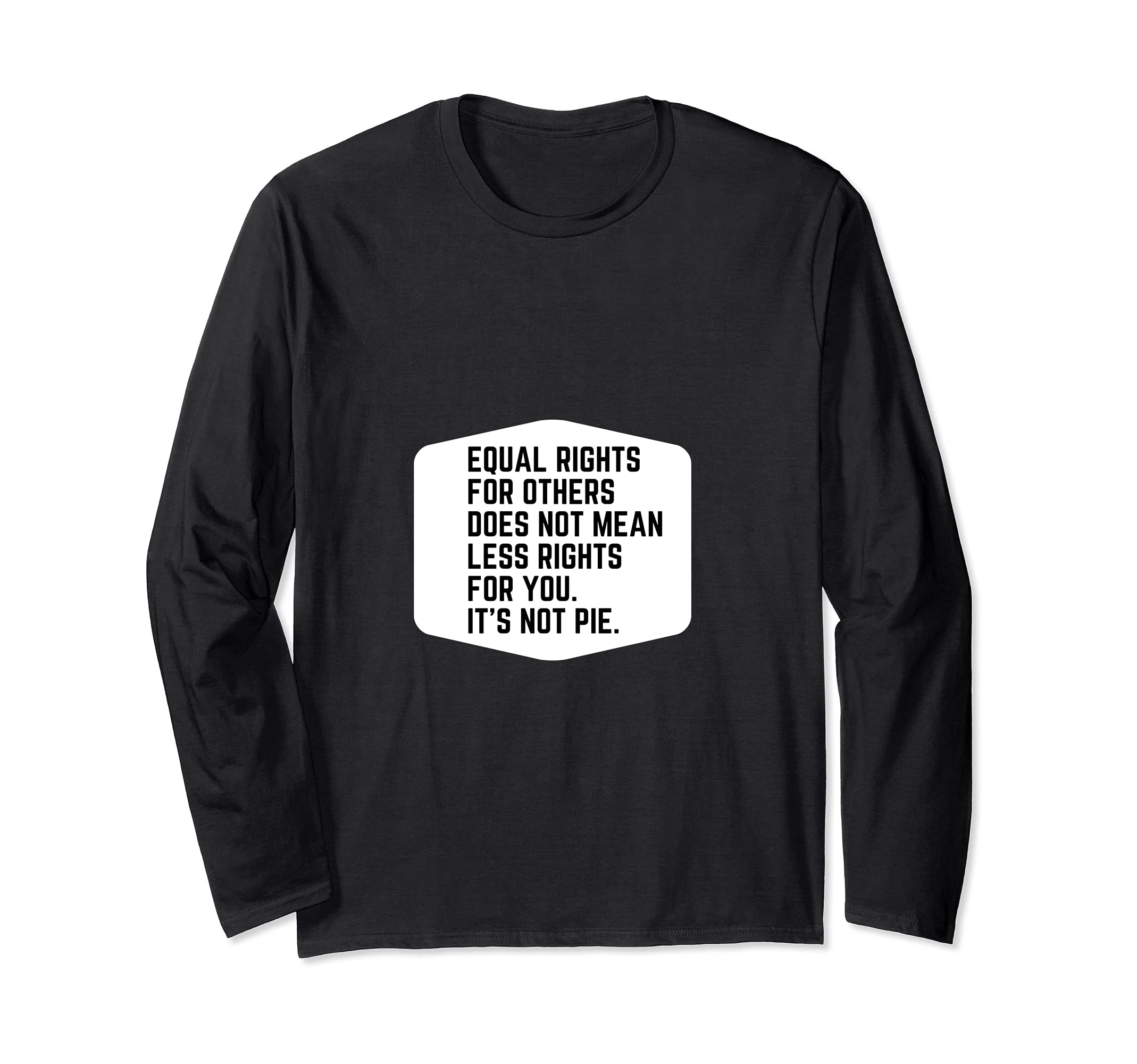 Equal Rights for Others Does Not Mean Less Rights for You Long Sleeve T-Shirt