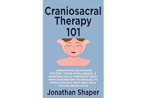 Craniosacral Therapy 101: Understand Biodynamic Rhythm, Tissue Intelligence, & Harmonizing of Energetic Body with Touchstone 