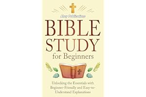 Bible Study for Beginners: Unlocking the Essentials with Beginner-Friendly and Easy-to-Understand Explanations (Curious Histo