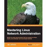 Mastering Linux Network Administration