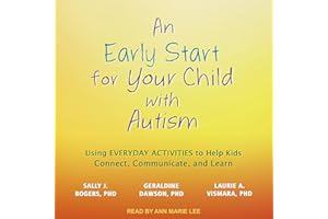 An Early Start for Your Child with Autism: Using Everyday Activities to Help Kids Connect, Communicate, and Learn