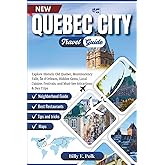 QUEBEC CITY TRAVEL GUIDE 2025 - 2026: Explore Historic Old Quebec, Montmorency Falls, Île d'Orléans, Hidden Gems, Local Cuisine, Festivals, and Must-See Attractions & Day Trips