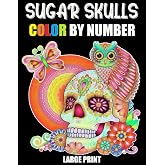 Sugar Skulls Color By Number Coloring Book: Large Print Color By Numbers For Stress Relief and Relaxation
