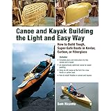 Canoe and Kayak Building the Light and Easy Way: How to Build Tough, Super-Safe Boats in Kevlar, Carbon, or Fiberglass