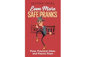 Even More Safe Pranks: Puns, Practical Jokes, and Playful Ploys